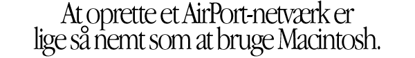 Creating an Airport network is as easy as using a Macintosh.