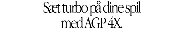 Turbocharge your game with AGP 4X graphics.
