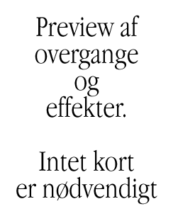 Preview af overgange og effekter. Intet kort er ndvendigt