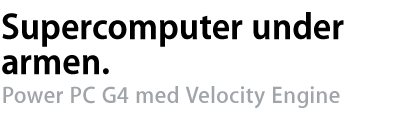 Supercomputer under armen. Power PC G4 med Velocity Engine