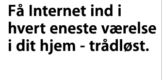 Få Internet ind i hvert eneste værelse i dit hjem — trådløst.