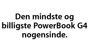 Den mindste og billigste PowerBook G4 nogensinde.