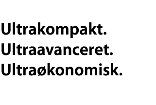 Ultrakompakt. Ultraavanceret. Ultraøkonomisk.