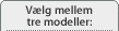 Vælg mellem tre modeller: