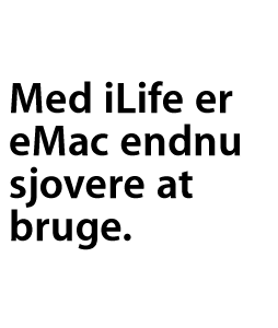 Med iLife er eMac endnu sjovere at bruge.