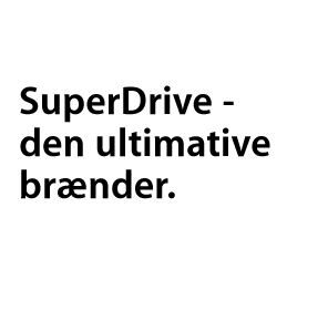 SuperDrive – den ultimative brænder.