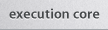execution core