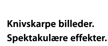 Knivskarpe billeder. Spektakul&aelig;re effekter.