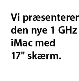 Vi pr&aelig;senterer den nye 1 GHz iMac med 17