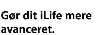 G&oslash;r dit iLife mere avanceret.