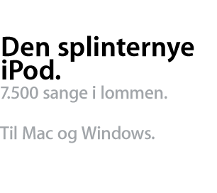 Den splinternye iPod. 7.500 sange i lommen. Til Mac og Windows.