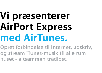 Vi præsenterer AirPort Express med AirTunes. Til Mac + pc.