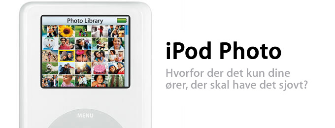 iPod Photo. Hvorfor der det kun dine ører, der skal have det sjovt?