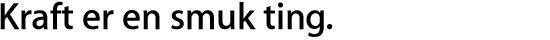 Kraft er en smuk ting.