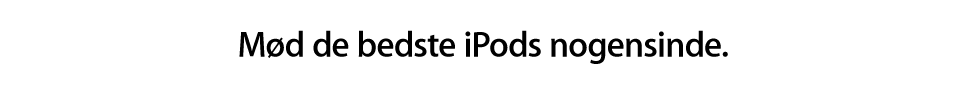 Mød de bedste iPods nogensinde.