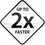 Up to 2x faster