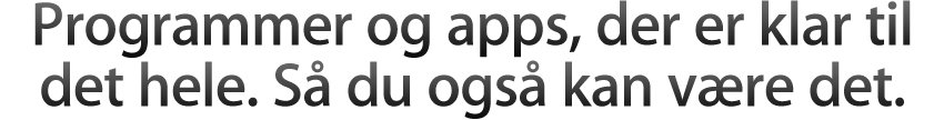 Programmer og apps, der er klar til det hele. Så du også kan være det.