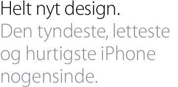 Helt nyt design. Den tyndeste, letteste og hurtigste iPhone nogensinde.