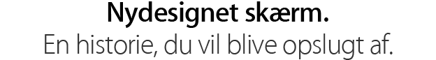 Nydesignet skærm. En historie, du vil blive opslugt af.