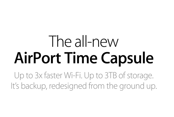 The all-new AirPort Time Capsule. Up to 3x faster Wi-Fi. Up to 3TB of storage. It’s backup, redesigned from the ground up.