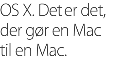 OS X. Det er det, der gør en Mac til en Mac.