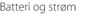Batteri og strøm
