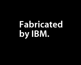 Fabricated by IBM.