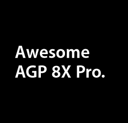 Awesome AGP 8X Pro.