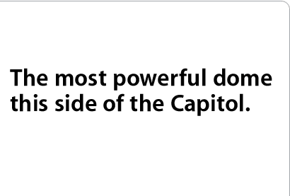 The most powerful dome this side of the Capitol.