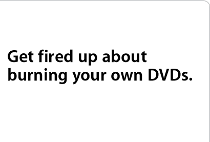 Get fired up about burning your own DVDs.