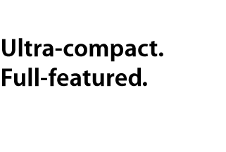 Ultra-compact. Ultra-advanced. Ultra-affordable.